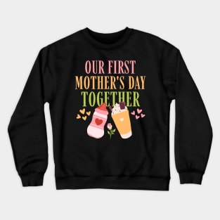 Our First Mother's Day Together Crewneck Sweatshirt